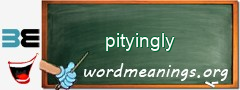 WordMeaning blackboard for pityingly
